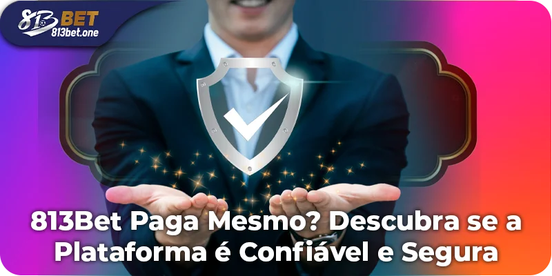 813Bet Paga Mesmo? Descubra se a Plataforma é Confiável e Segura