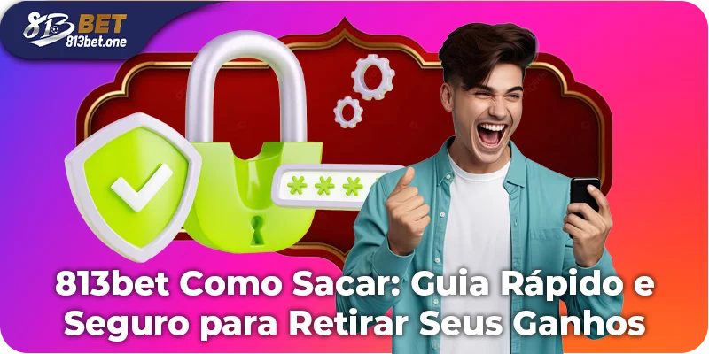 813bet Como Sacar: Guia Prático para Sacar Seus Lucros