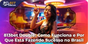 813bet Double: Funcionamento e Sucesso no Brasil