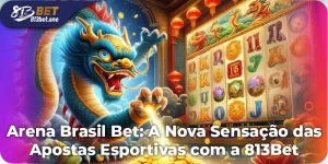 Arena Brasil Bet: A Nova Sensação das Apostas Esportivas com a 813Bet