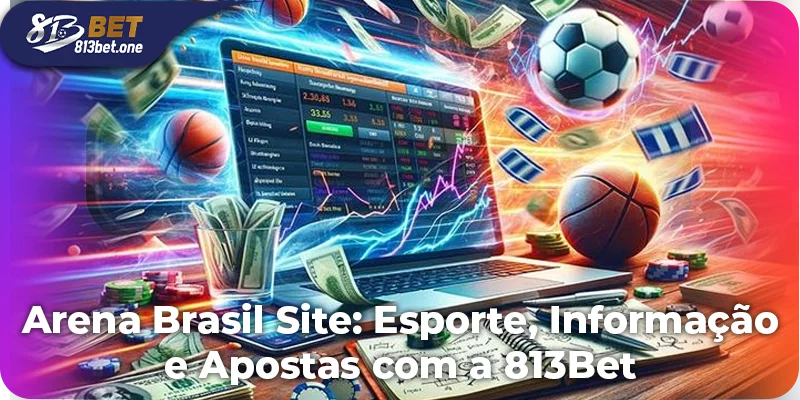 Arena Brasil Site: Esporte, Informação e Apostas com a 813Bet