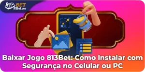 Baixar Jogo 813Bet: Um Guia Seguro para seu Celular ou PC