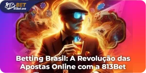 Betting Brasil: A Revolução das Apostas Online com a 813Bet