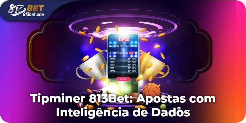 Tipminer 813Bet: Apostas Inteligentes com Dados