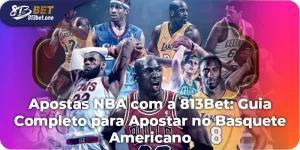 Apostas NBA com a 813Bet: Guia Completo para Apostar no Basquete Americano