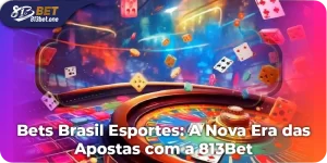 Bets Brasil Esportes: A Nova Era das Apostas com a 813Bet
